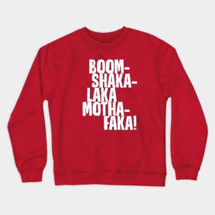 Boom-Shakalaka Mothafaka! Crewneck Sweatshirt